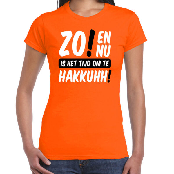 Koningsdag verkleed t-shirt - zo! tijd om te hakkuhh! - oranje - dames