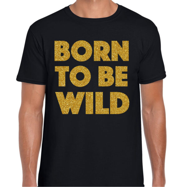 Verkleed T-shirt heren - born to be wild -? zwart - glitter goud - themafeest fout/goud/stout
