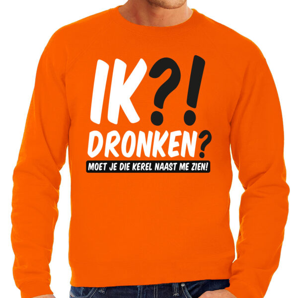 Koningsdag verkleed sweater heren - ik?! dronken? moet je die kerel naast me zien - oranje